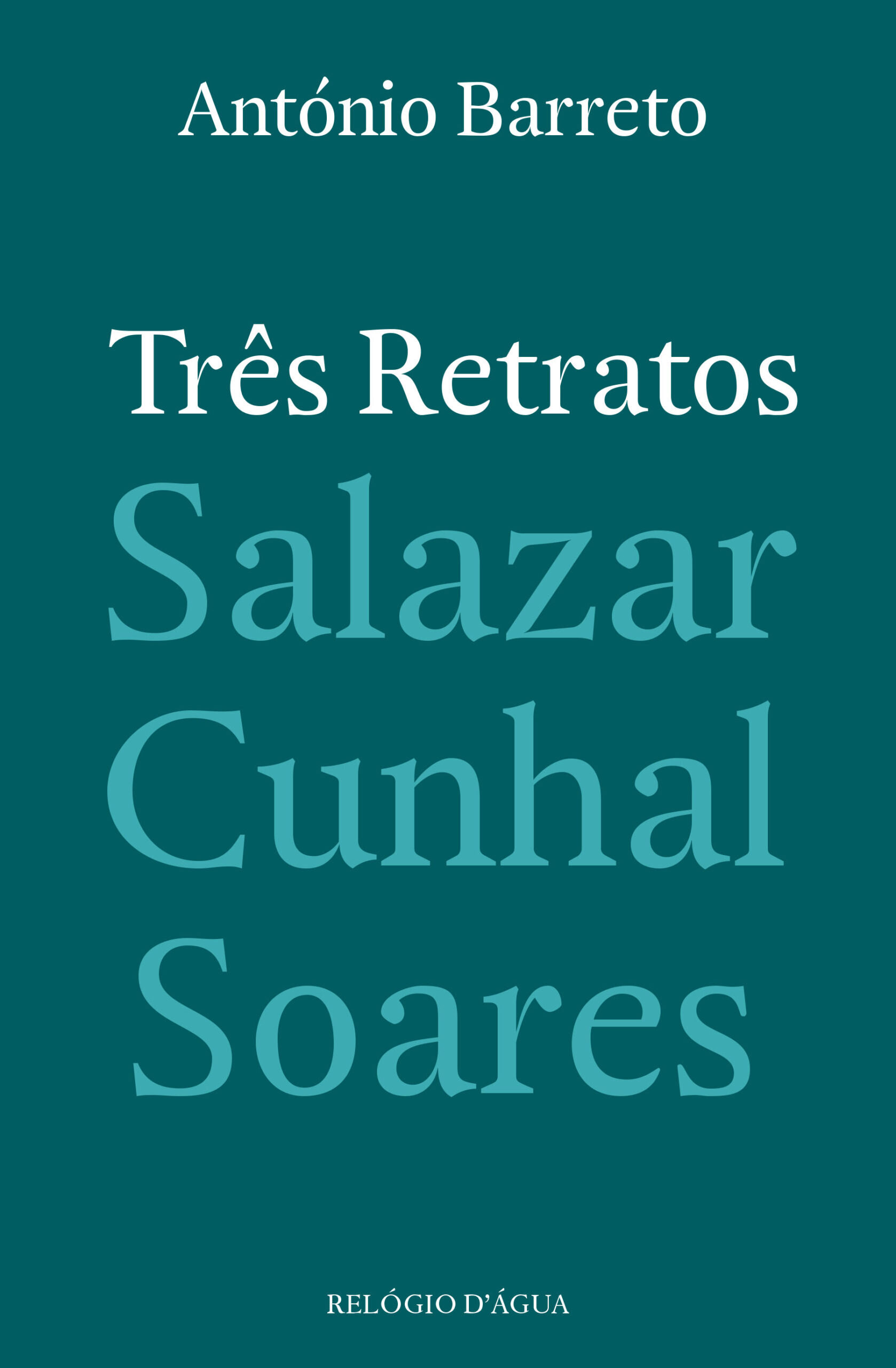 Três retratos : Salazar, Cunhal, Soares